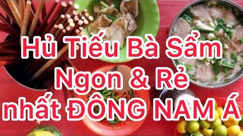 Hủ tiếu bà Sẩm - Sa Đéc Đồng Tháp |Nguyễn Lực Đồng Tháp