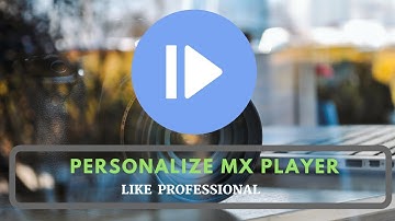 HOW TO CHANGE MX PLAYER THEME AND LOOK