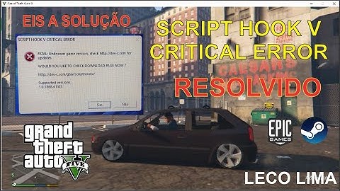 GTA V - SCRIPT HOOK V CRITICAL ERROR 1.0.2628.2 ROCKSTAR GTA 5 (RESOLVIDO) - VEJA A DESCR. LECO LIMA