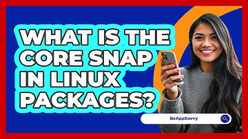 What Is The Core Snap In Linux Packages? - Be App Savvy