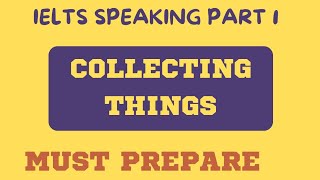 Collecting things ielts speaking part 1 | collecting things speaking part 1 | intro questions