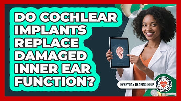 Do Cochlear Implants Replace Damaged Inner Ear Function?