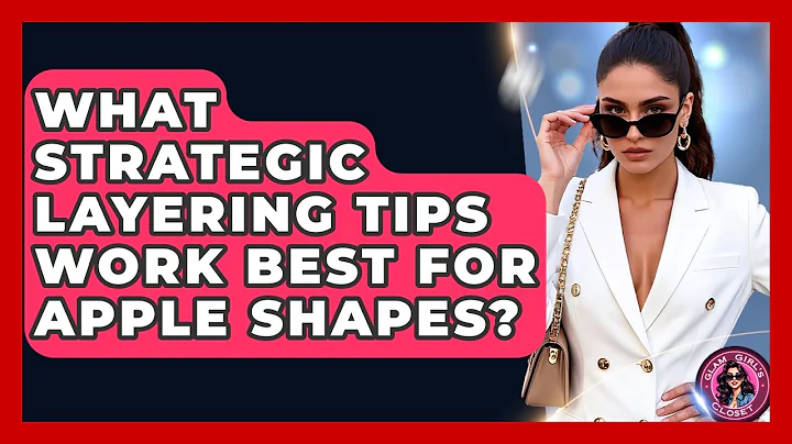 What Strategic Layering Tips Work Best For Apple Shapes? - Glam Girl's Closet
