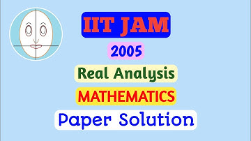 IIT JAM (2005)||Real Analysis||Mathematics||Paper Solution