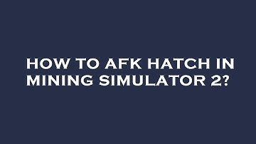 How to afk hatch in mining simulator 2?