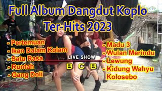 Full album dangdut koplo Terviral 2023 || Ikan dalam kolam,Satu rasa,Gang doli,Runtah,Madu 3