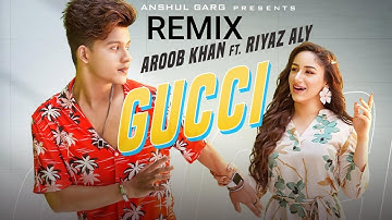 GUCCI - Aroob Khan ft. Riyaz Aly | Kaptaan | MixSingh | Anshul Garg Remix Video
