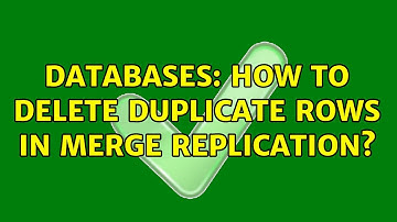 Databases: How to delete duplicate rows in merge replication?