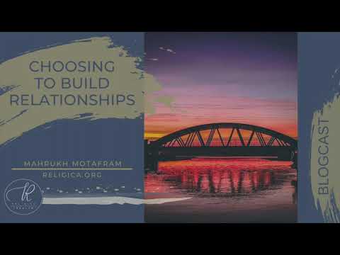 Choosing to Build Relationships -- Mahrukh Motafram