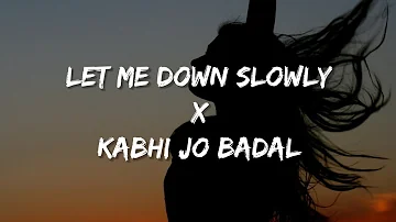 Let Me Down Slowly X Kabhi Jo Badal Barse (Lyrics)