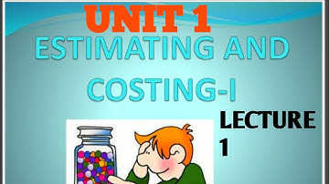 ESTIMATING AND COSTING ||  UNIT 1 || LECTURE 1
