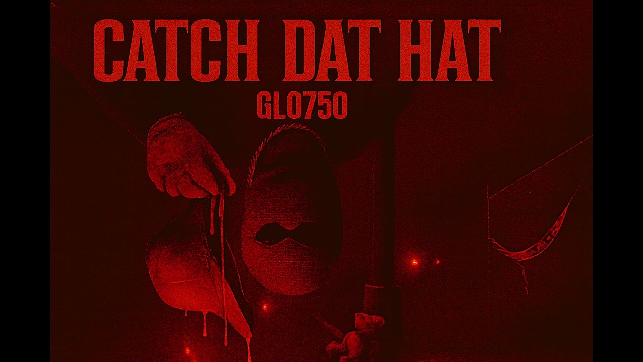 Catch Dat Hat - Glo750 (Official Audio)