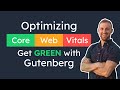 Optimizing Core Web Vitals  - How to Get GREEN with Gutenberg (WordPress Guide)