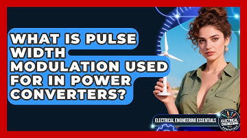What Is Pulse Width Modulation Used For In Power Converters? - Electrical Engineering Essentials