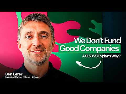 "We Don't Fund Good Companies": A $1.5B VC Explains Why | Ben Lerer, Lerer Hippeau