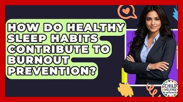 How Do Healthy Sleep Habits Contribute To Burnout Prevention? - Child Welfare Network