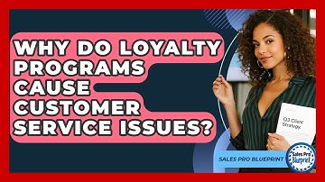 Why Do Loyalty Programs Cause Customer Service Issues? - Sales Pro Blueprint