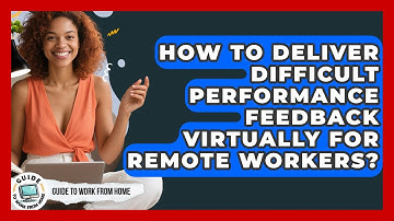 How To Deliver Difficult Performance Feedback Virtually For Remote Workers?