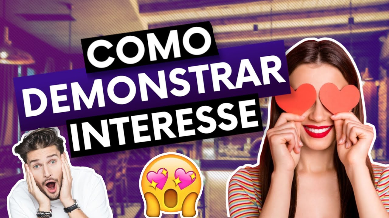 COMO DEMONSTRAR INTERESSE PARA ELE (Dicas de relacionamento por ...