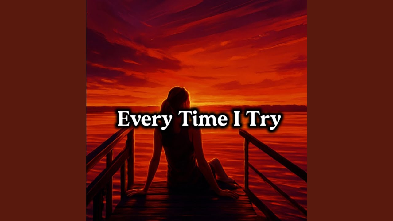 Every Time I Try - YouTube