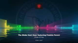 The Bloke Next Door Featuring Frankie Peroni - Ghost Of You #Edm #Trance #Club #Dance #House