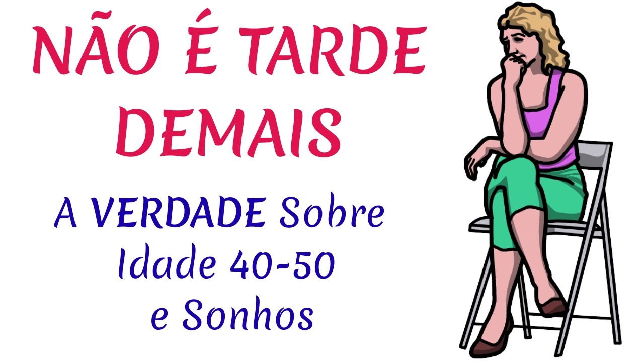 🧠A VERDADE Sobre Idade de 40- 50 x Objetivos de Vida| THE TRUTH About age 40/50 and life goals