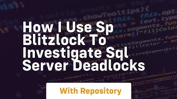 How i use sp blitzlock to investigate sql server deadlocks