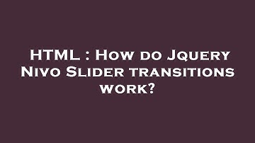 HTML : How do Jquery Nivo Slider transitions work?