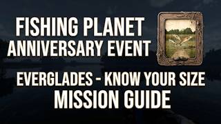 Fishing Planet Anniversary Event Everglades - Know Your Size Mission Guide
