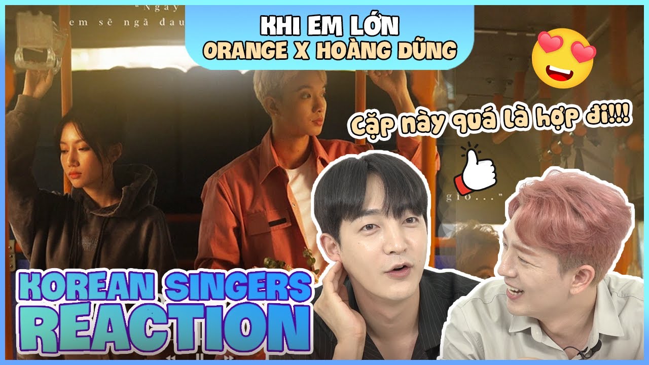 Korean singers🇰🇷 Reaction - 'KHI EM LỚN' - 'ORANGE x HOÀNG DŨNG🇻🇳'