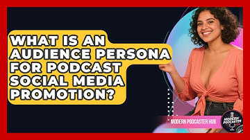 What Is An Audience Persona For Podcast Social Media Promotion? - Modern Podcaster Hub