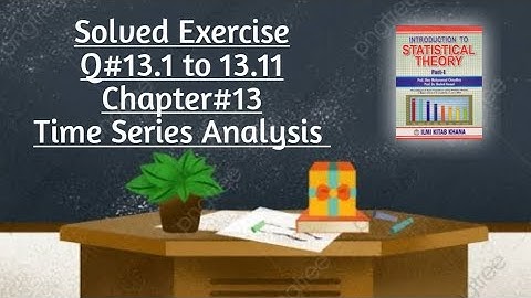 Solved Exercise Q#13.1 to 13.11 (Part#1) ||Chapter#13 ||Time Series Analysis