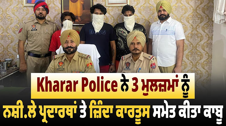 Kharar Police ਨੇ 3 ਮੁਲਜ਼ਮਾਂ ਨੂੰ ਨਸ਼ੀਲੇ ਪ੍ਰਦਾਰਥਾਂ ਤੇ ਜ਼ਿੰਦਾ ਕਾਰਤੂਸ ਸਮੇਤ ਕੀਤਾ ਕਾਬੂ