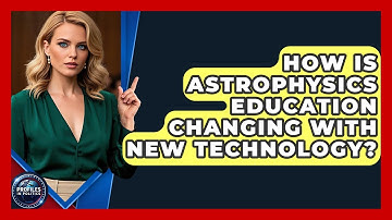 How Is Astrophysics Education Changing With New Technology? - Profiles in Politics