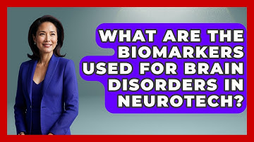 What Are The Biomarkers Used For Brain Disorders In Neurotech? - Neurotech Insight Pro