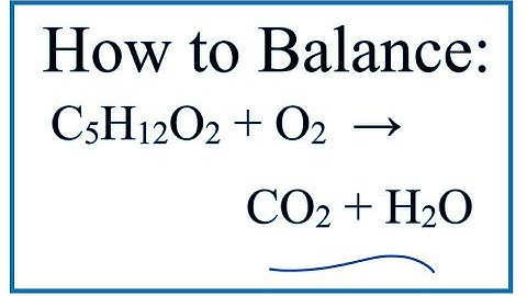 How to Balance C5H12O2 + O2 = CO2 + H2O ()