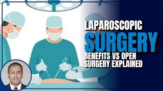 Laparoscopic Surgery Benefits Vs Open Surgery Explained