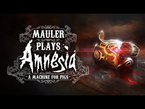 MauLer plays through Amnesia: A Machine for Pigs - Spooktacular Birthday Stream \o/ - MauLer plays through Amnesia: A Machine for Pigs - Spooktacular Birthday Stream \o/