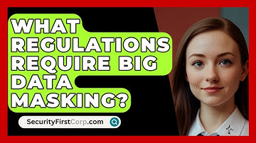 What Regulations Require Big Data Masking? - SecurityFirstCorp.com