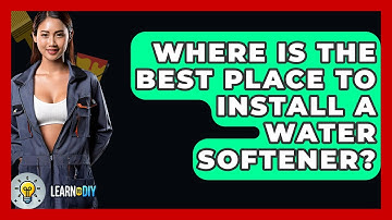 Where Is The Best Place To Install A Water Softener? - LearnToDIY360.com