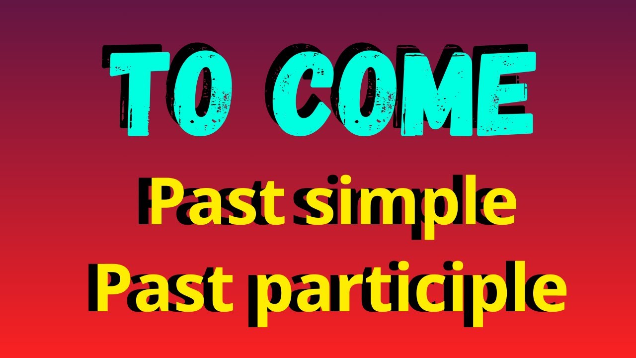 To come in the simple past and in the past participle tenses YouTube
