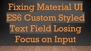 Fixing Material UI ES6 Custom Styled Text Field Losing Focus on Input
