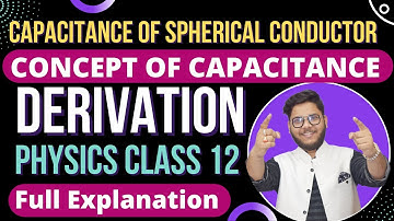 9. CAPACITANCE OF SPHERICAL CONDUCTOR 🔥 CONCEPT OF CAPACITANCE 🔵 CBSE | ISC PHYSICS CLASS 12