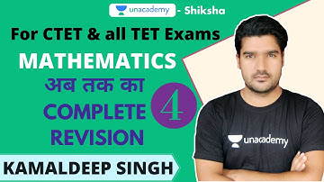 CTET 2020 | Mathematics- अब तक का Complete Revision- 4 | Kamaldeep Singh | Unacademy Shiksha
