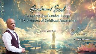 Escaping the Survival Loop: The Science of Spiritual Ascension | James Valentine