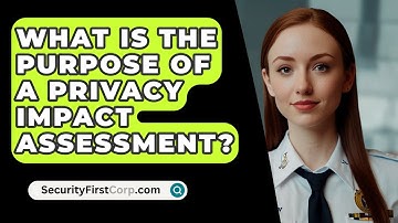 What Is The Purpose Of A Privacy Impact Assessment? - SecurityFirstCorp.com