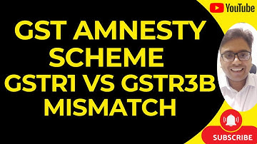 GST AMNESTY SCHEME | GSTR1 VS GSTR3B MISMATCH