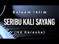 Seribu Kali Sayang - Saleem Iklim ( Hd Karaoke )