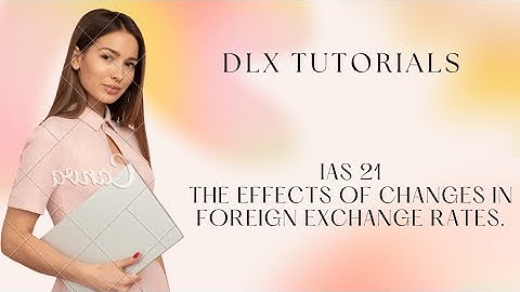IAS 21 - EFFECTS OF CHANGES IN FOREIGN EXCHANGE RATES. #education #best #viral #trend.
