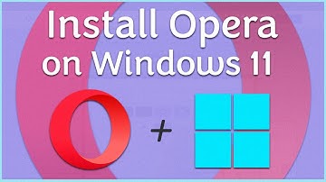 How to Easily Download and Install Opera on Windows 11 in 2024
